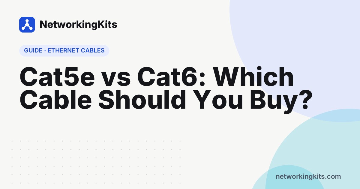 Cat5e vs Cat6: Which Cable Should You Buy?