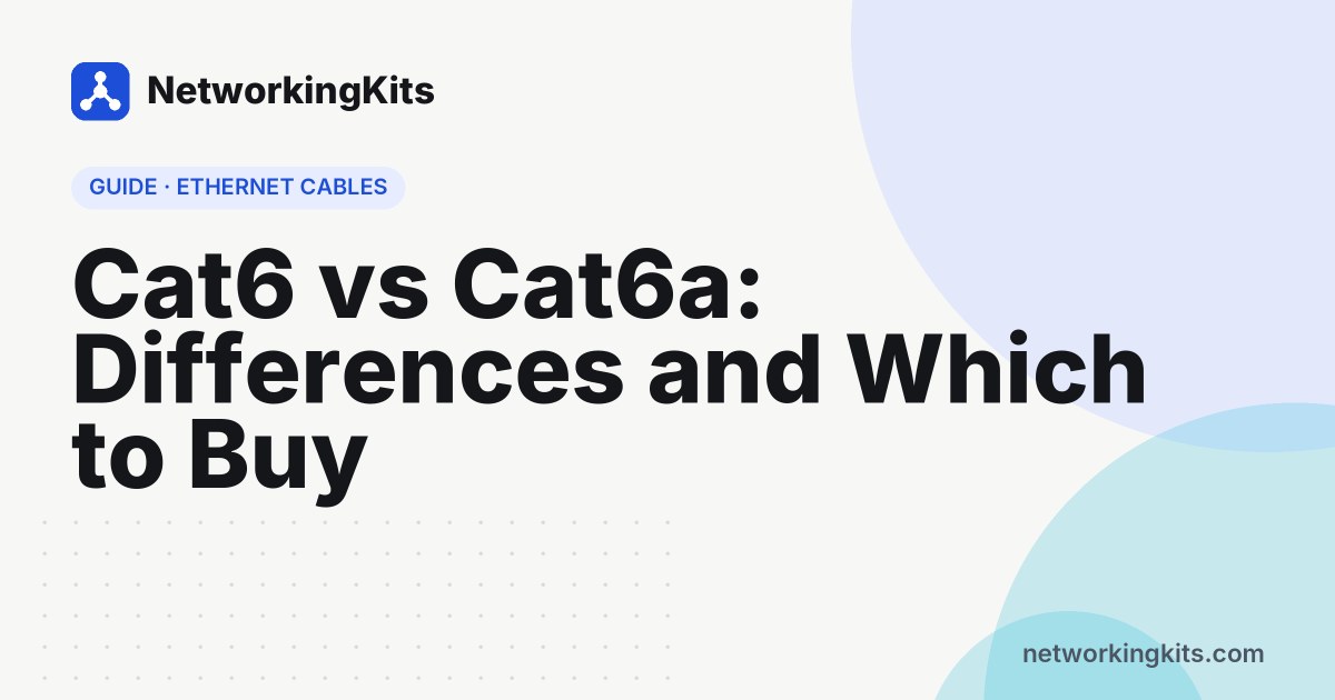 Cat6 vs Cat6a: Differences and Which to Buy
