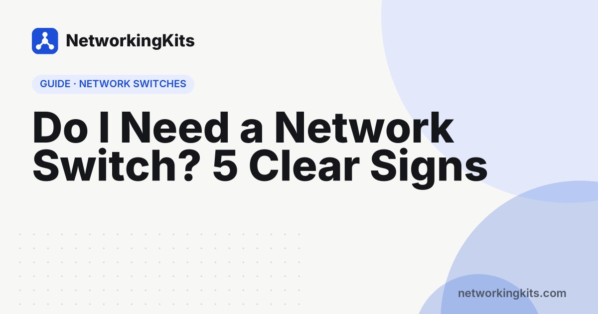 Do I Need a Network Switch? 5 Clear Signs