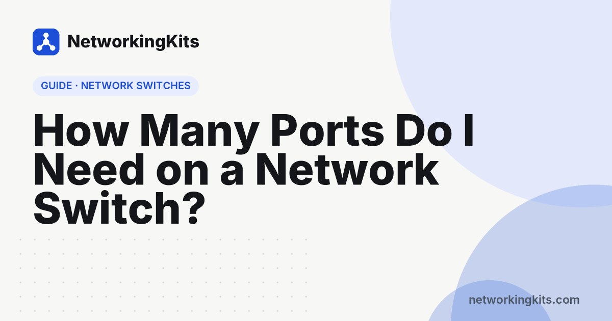 How Many Ports Do I Need on a Network Switch? How Many Ports Do I Need on a Network Switch?