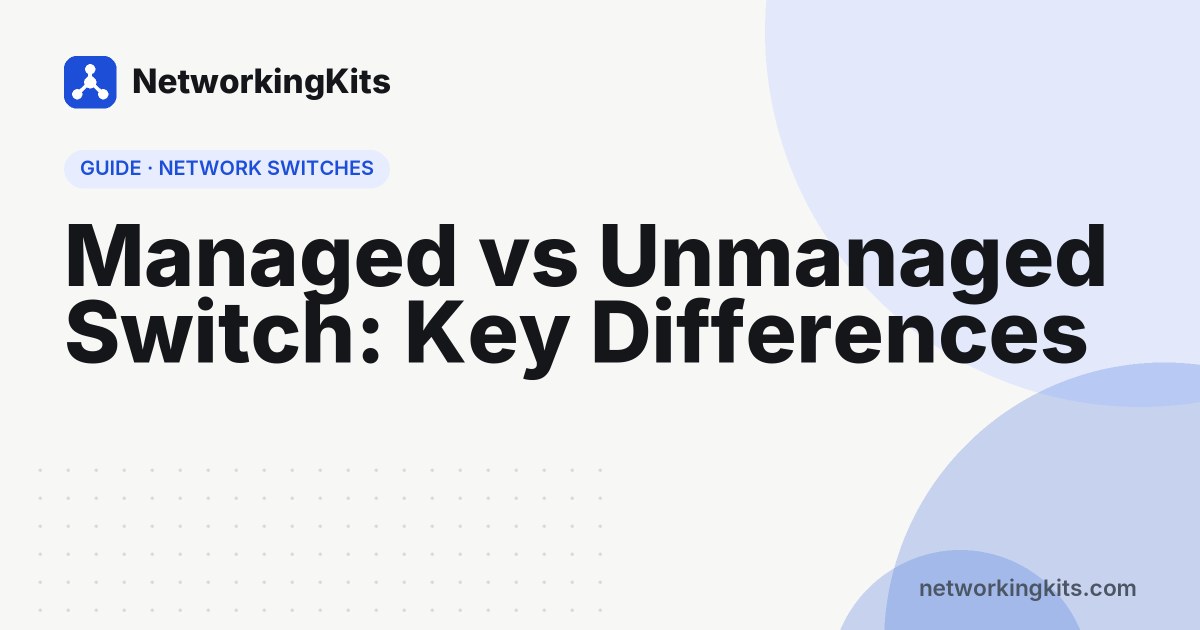 Managed vs Unmanaged Switch: Key Differences