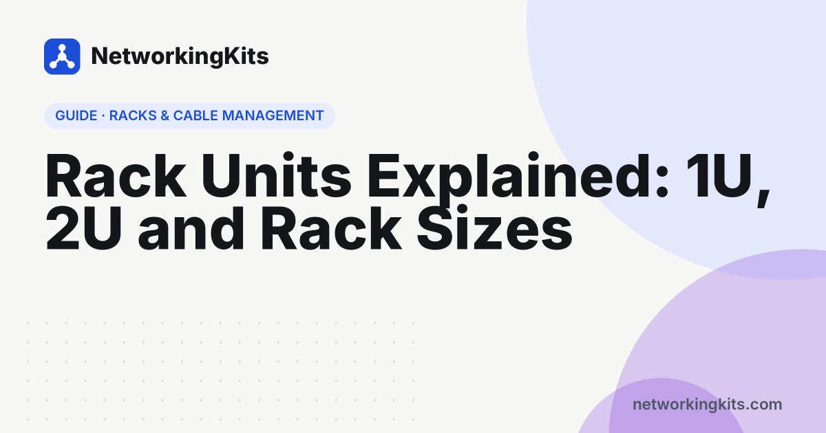 Rack Units Explained: 1U, 2U and Rack Sizes