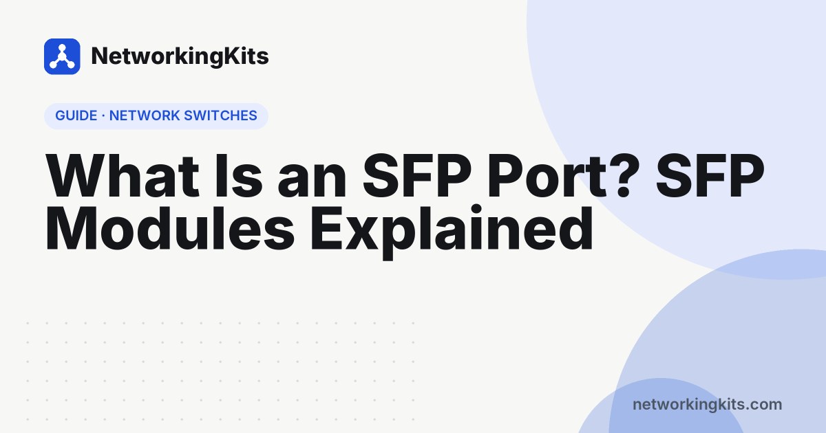 What Is an SFP Port? SFP Modules Explained