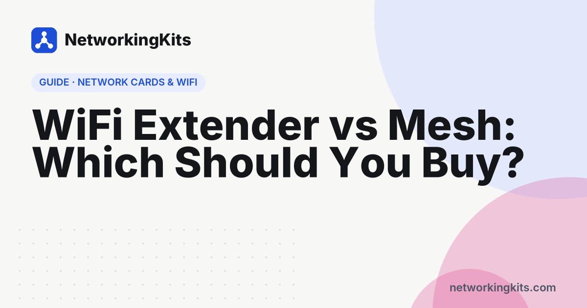WiFi Extender vs Mesh: Which Should You Buy?